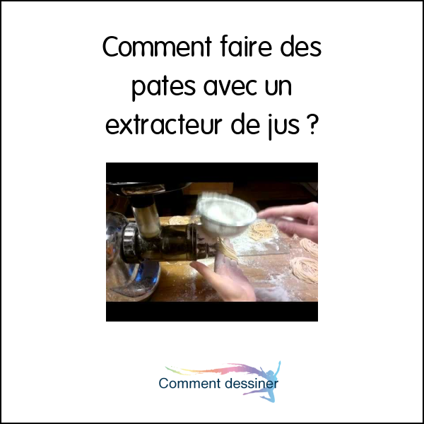 Comment faire des pates avec un extracteur de jus